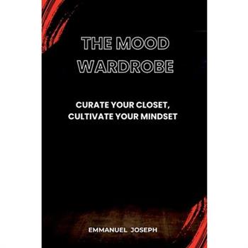 The Mood Wardrobe, Curate Your Closet, Cultivate Your Mindset