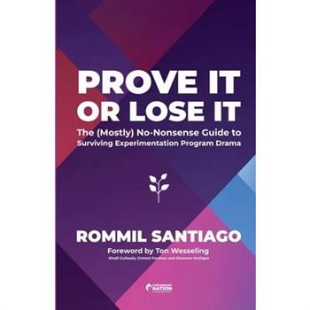 Prove It or Lose It - The (Mostly) No-Nonsense Guide to Surviving Experimentation Program Drama