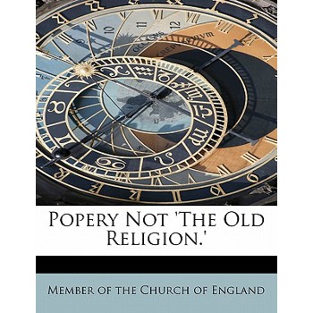 Popery Not ’The Old Religion.’