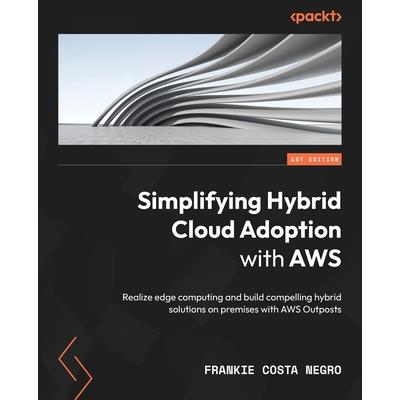 Simplifying Hybrid Cloud Adoption with AWS Simplifying Hybrid Cloud Adoption with AWS