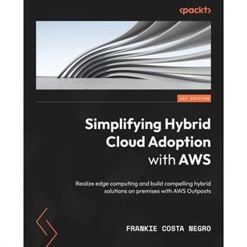 Simplifying Hybrid Cloud Adoption with AWS Simplifying Hybrid Cloud Adoption with AWS