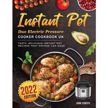 Instant Pot Duo Electric Pressure Cooker Cookbook UK 2022