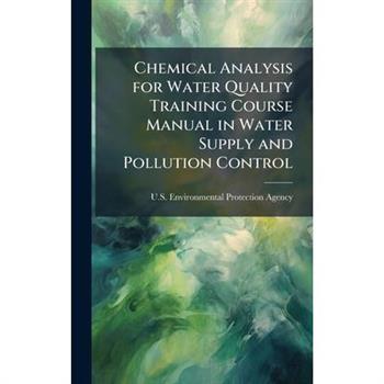 Chemical Analysis for Water Quality Training Course Manual in Water Supply and Pollution Control