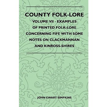 County Folk-Lore - Volume VII - Examples of Printed Folk-Lore Concerning Fife with Some Notes on Clackmannan and Kinross-Shires