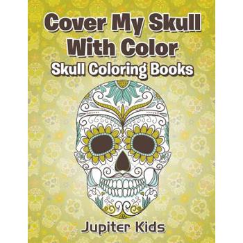 Cover My Skull With Color Skull Coloring Books