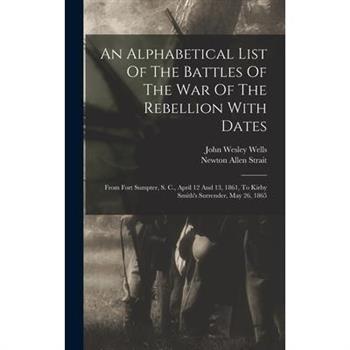 An Alphabetical List Of The Battles Of The War Of The Rebellion With Dates