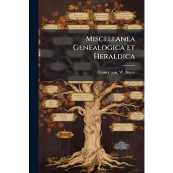 Miscellanea Genealogica et Heraldica
