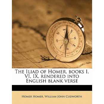 The Iliad of Homer, Books I, VI, IX, Rendered Into English Blank Verse
