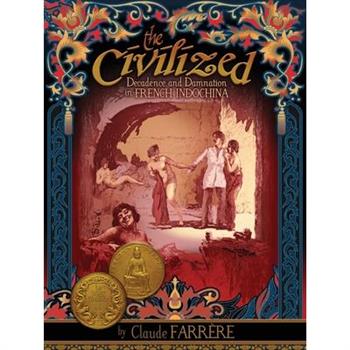 The Civilized - Decadence and Damnation in French Indochina