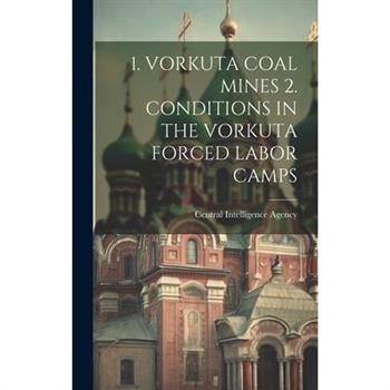 1. Vorkuta Coal Mines 2. Conditions in the Vorkuta Forced Labor Camps