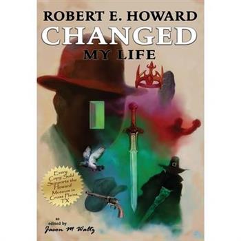 Robert E. Howard Changed My Life