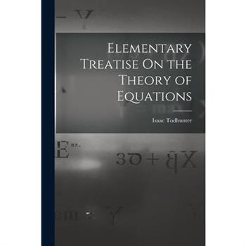 Elementary Treatise On the Theory of Equations