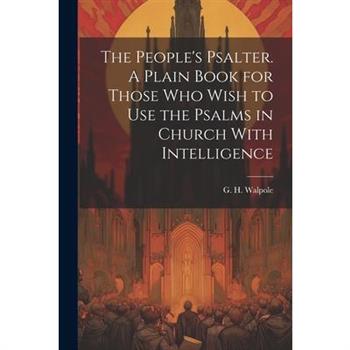 The People's Psalter. A Plain Book for Those who Wish to use the Psalms in Church With Intelligence