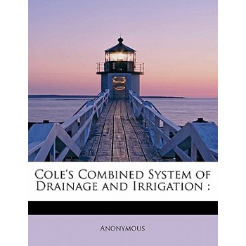Cole’s Combined System of Drainage and Irrigation