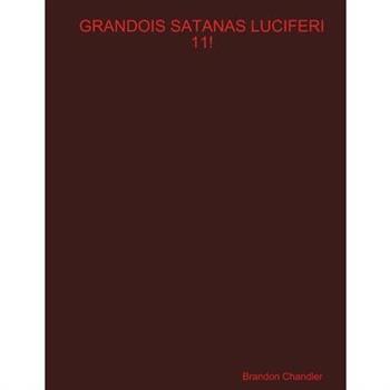 Grandois Satanas Luciferi 11!