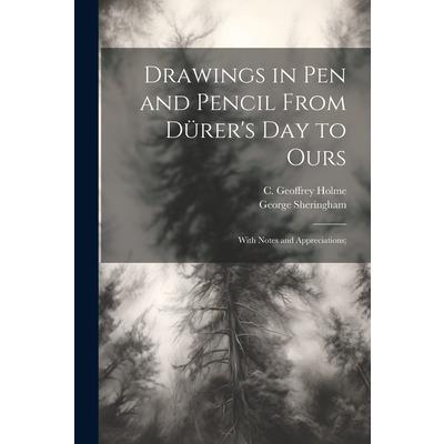 Drawings in Pen and Pencil From D羹rer’s Day to Ours; With Notes and Appreciations;