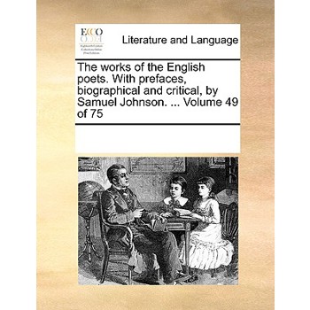 The works of the English poets. With prefaces, biographical and critical, by Samuel Johnson. ... Volume 49 of 75