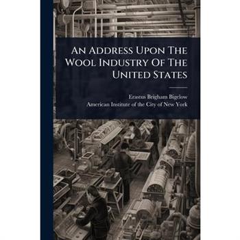 An Address Upon The Wool Industry Of The United States
