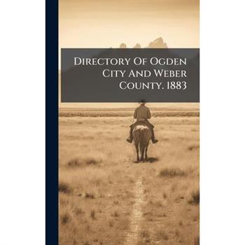 Directory Of Ogden City And Weber County. 1883
