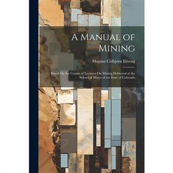 A Manual of Mining