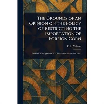 The Grounds of an Opinion on the Policy of Restricting the Importation of Foreign Corn