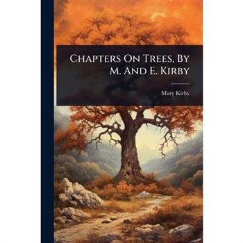 Chapters On Trees, By M. And E. Kirby