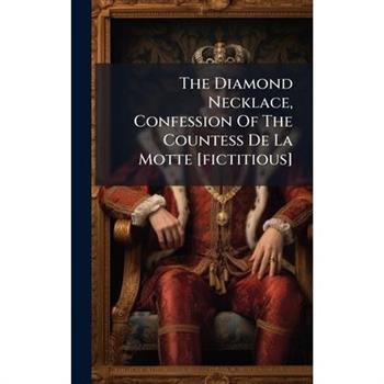 The Diamond Necklace, Confession Of The Countess De La Motte [fictitious]