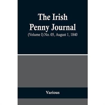 The Irish Penny Journal, (Volume I) No. 05, August 1, 1840