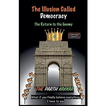 The Illusion Called Democracy - The Return to the Enemy
