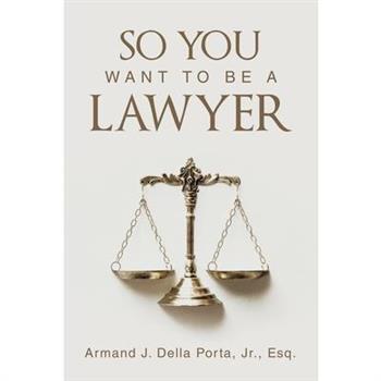 So You Want To Be A Lawyer