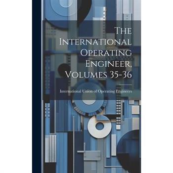 The International Operating Engineer, Volumes 35-36