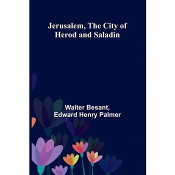 Jerusalem, The City Of Herod And Saladin