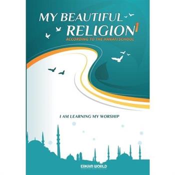 I am Learning my acts of Worship According to the Hanafi School - My Beautiful Religion. Vol 1