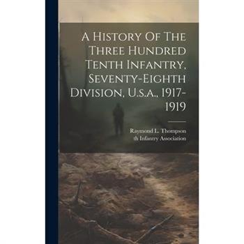 A History Of The Three Hundred Tenth Infantry, Seventy-eighth Division, U.s.a., 1917-1919