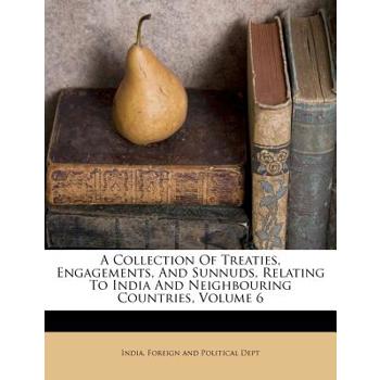 A Collection of Treaties, Engagements, and Sunnuds, Relating to India and Neighbouring Countries, Volume 6