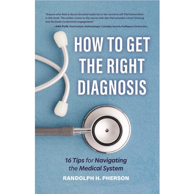 How to Get the Right Diagnosis16 Tips for Navigating the Medical System