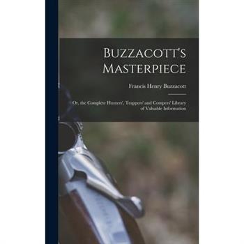 Buzzacott's Masterpiece; Or, the Complete Hunters', Trappers' and Compers' Library of Valuable Information