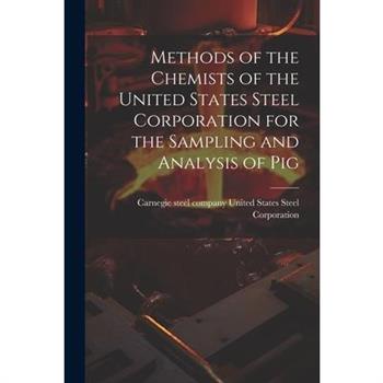 Methods of the Chemists of the United States Steel Corporation for the Sampling and Analysis of Pig