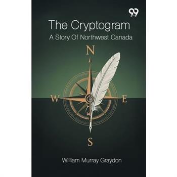 The Cryptogram A Story Of Northwest Canada