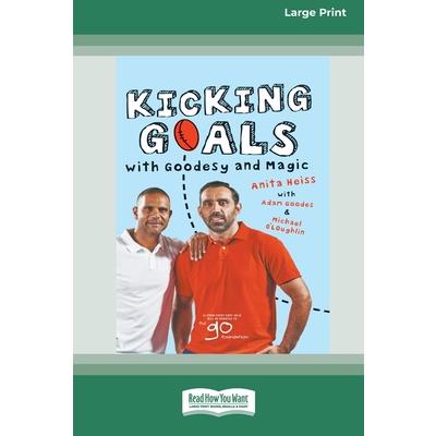 Kicking Goals with Goodesy and Magic (16pt Large Print Edition)