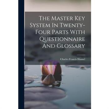 The Master Key System In Twenty-four Parts With Questionnaire And Glossary