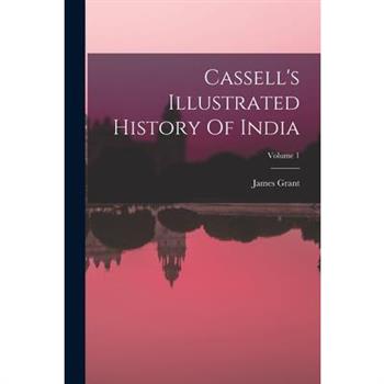 Cassell's Illustrated History Of India; Volume 1