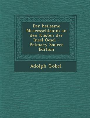 Der Heilsame Meeresschlamm an Den Kusten Der Insel Oesel - Primary Source Edition