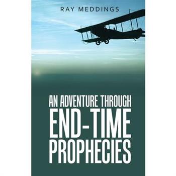 An Adventure Through End-Time Prophecies