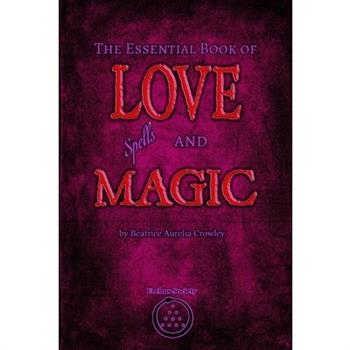 The Essential Book of Love Spells and Magic