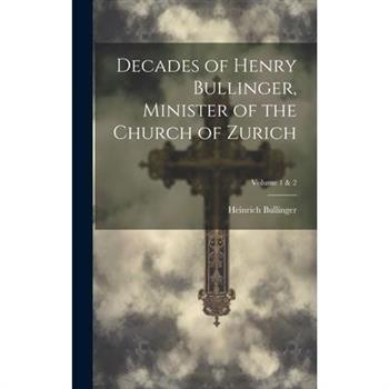 Decades of Henry Bullinger, Minister of the Church of Zurich; Volume 1 & 2