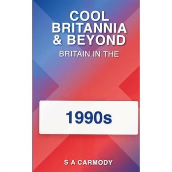 Cool Britannia and Beyond-Britain in the 1990s