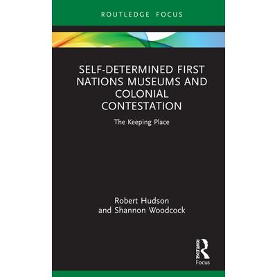 Self-Determined First Nations Museums and Colonial Contestation