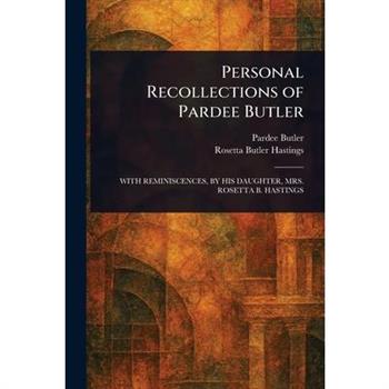 Personal Recollections of Pardee Butler