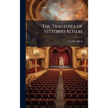 The Tragedies of Vittorio Alfieri